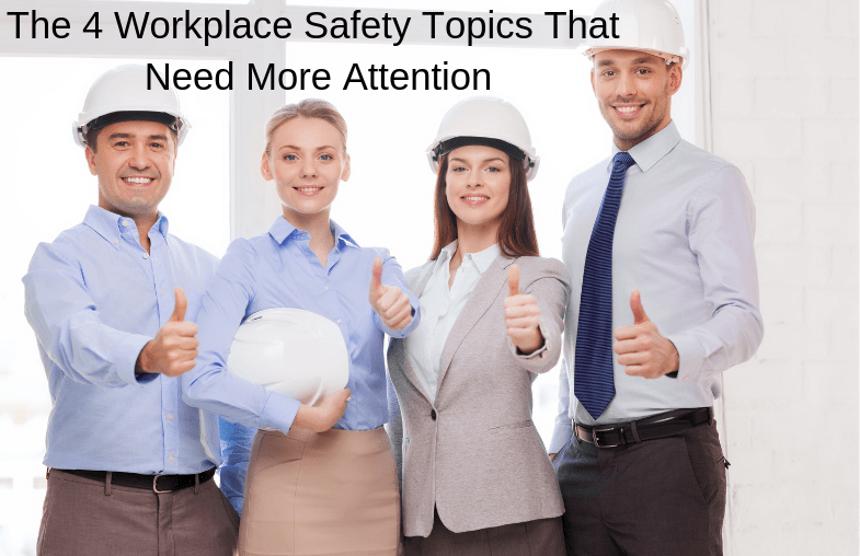 The 4 Workplace Safety Topics That Need More Attention
